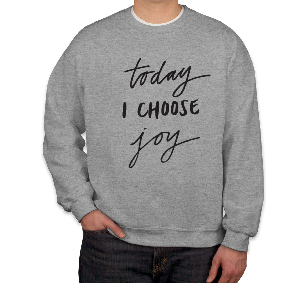 Today I Choose Joy Unisex Sweatshirt