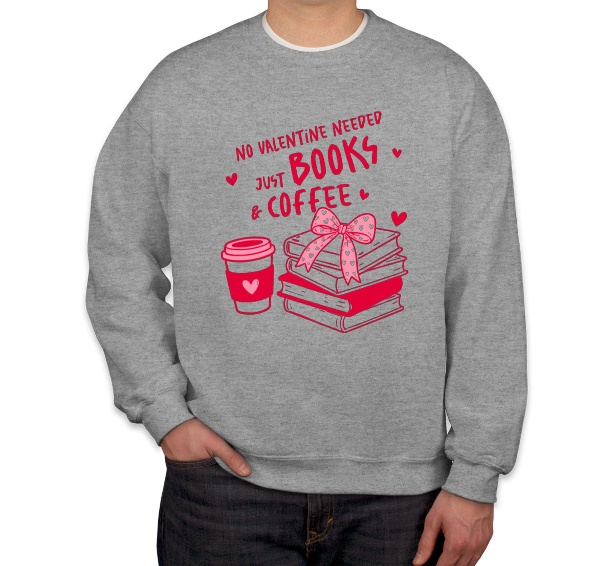 No Valentine Needed Just Books And Coffee Valentine's Day Unisex Sweatshirt