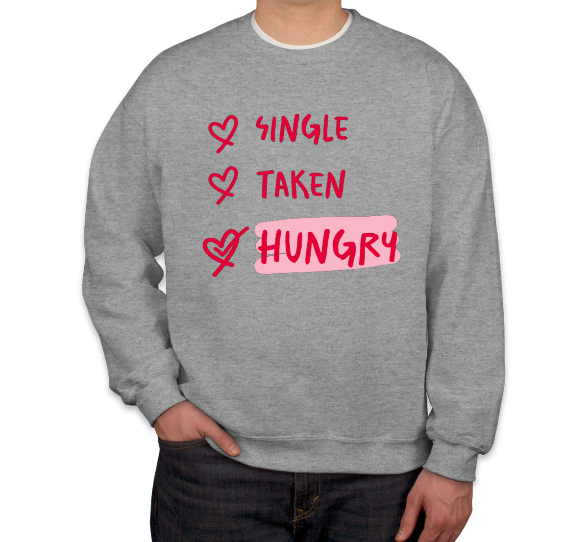 Single Taken Hungry Valentine's Day Unisex Sweatshirt