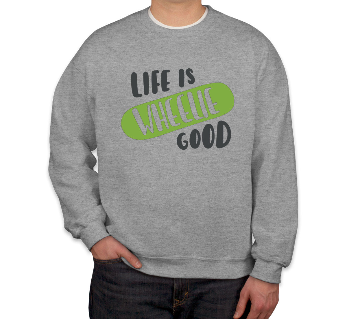 Life Is Wheelie Good Skateboard Unisex Sweatshirt