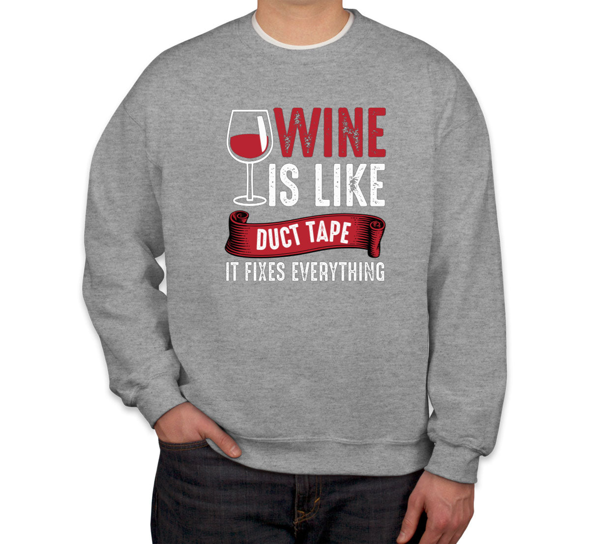 Wine Is Like Duct Tape It Fixes Everything Unisex Sweatshirt