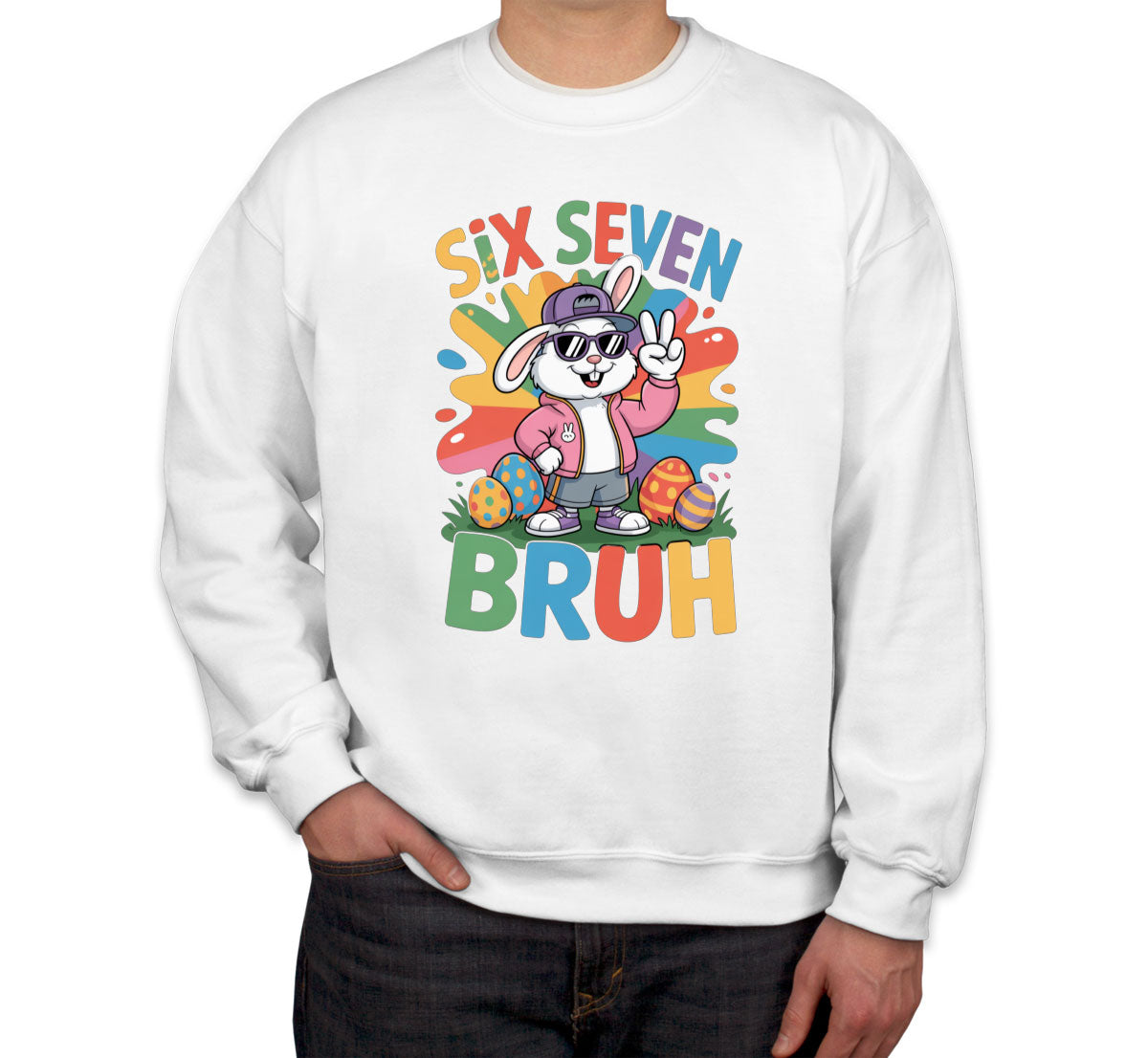 Six Seven Sixty Seven Bruh Bunny Easter Unisex Sweatshirt
