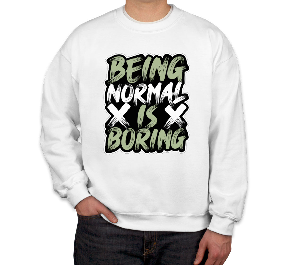 Being Normal Is Boring Unisex Sweatshirt