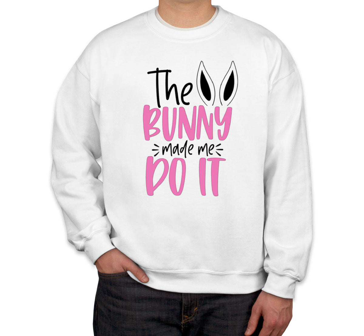 The Bunny Made Me Do It Easter Unisex Sweatshirt