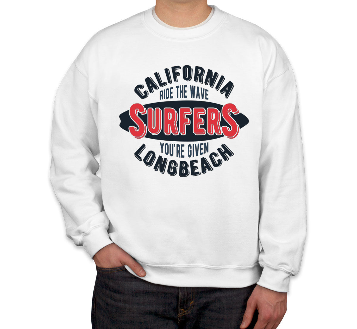 California Ride The Wave Surfers You're Given Long Beach Unisex Sweatshirt