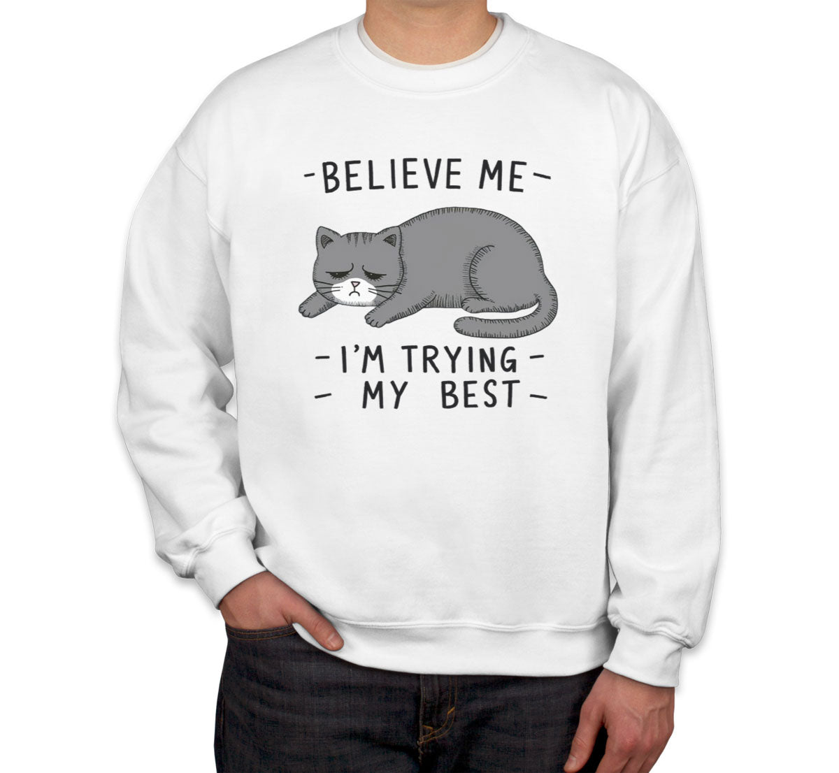 Believe Me I'm Trying My Best Cat Lover Unisex Sweatshirt