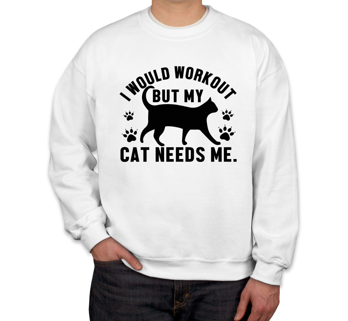 I Would Workout But My Cat Needs Me Gym Unisex Sweatshirt