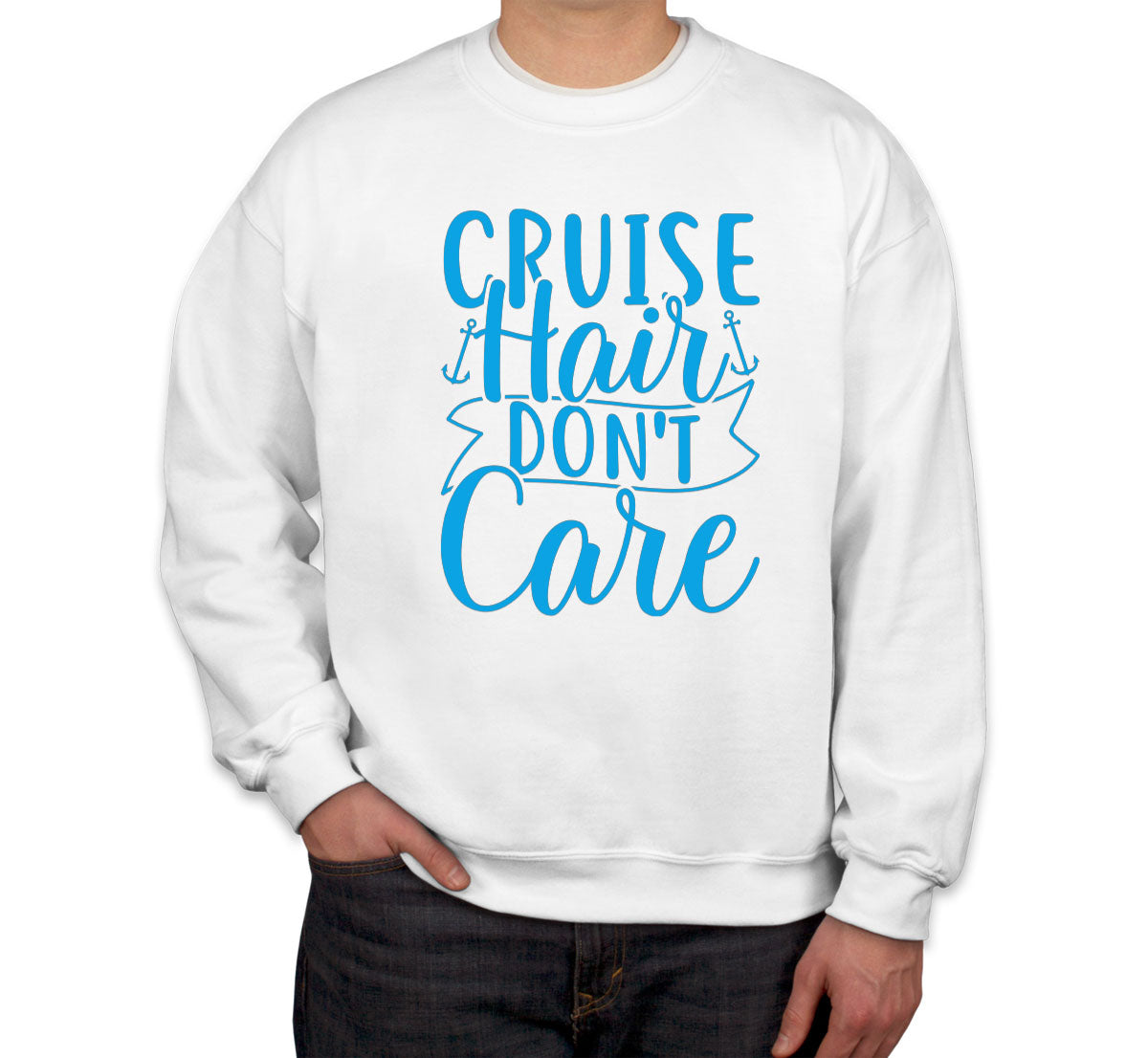 Cruise Hair Don't Care Unisex Sweatshirt