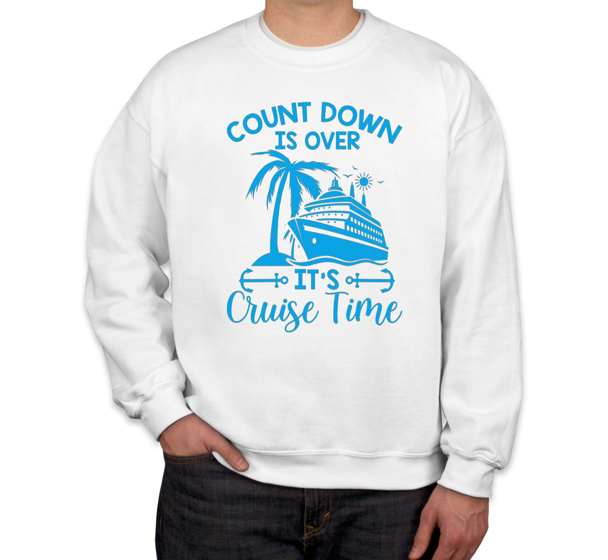 Countdown Is Over It's Cruise Time Unisex Sweatshirt