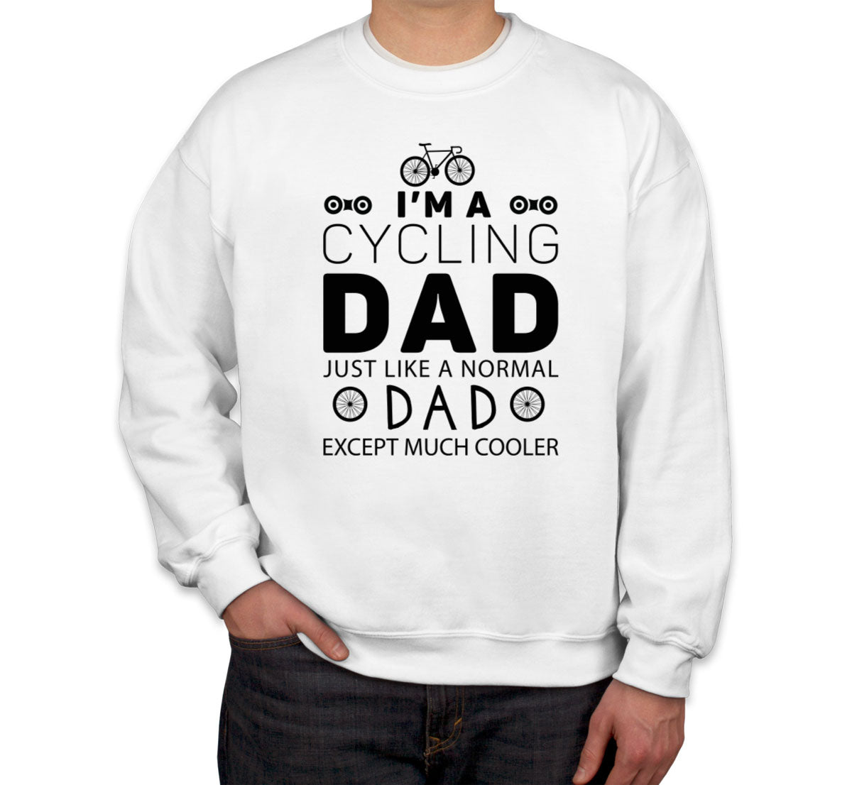 I'm A Cycling Dad Just Like A Normal Dad Father's Day Unisex Sweatshirt