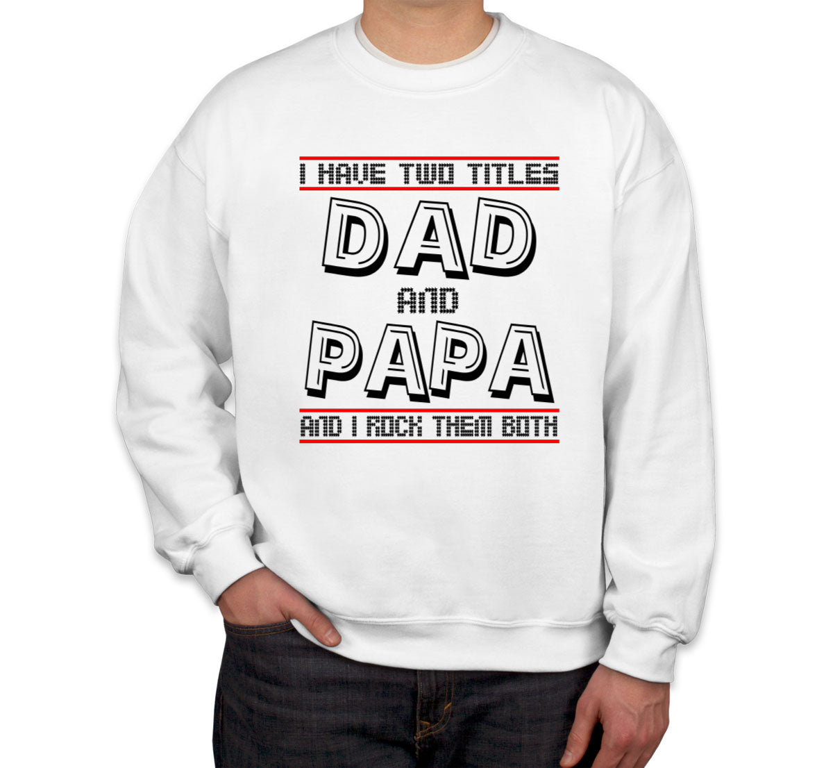 I Have Two Titles Dad And Papa Father's Day Unisex Sweatshirt