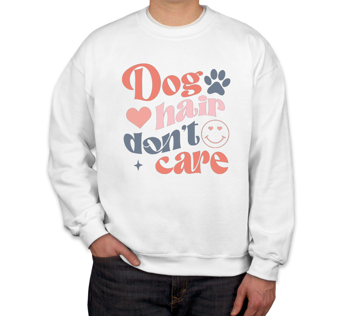 Dog Hair Don't Care Unisex Sweatshirt