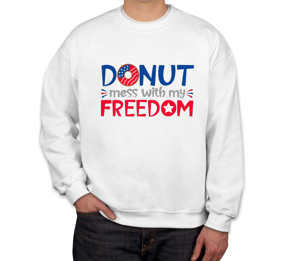 Donut Mess With My Freedom Patriotic Unisex Sweatshirt