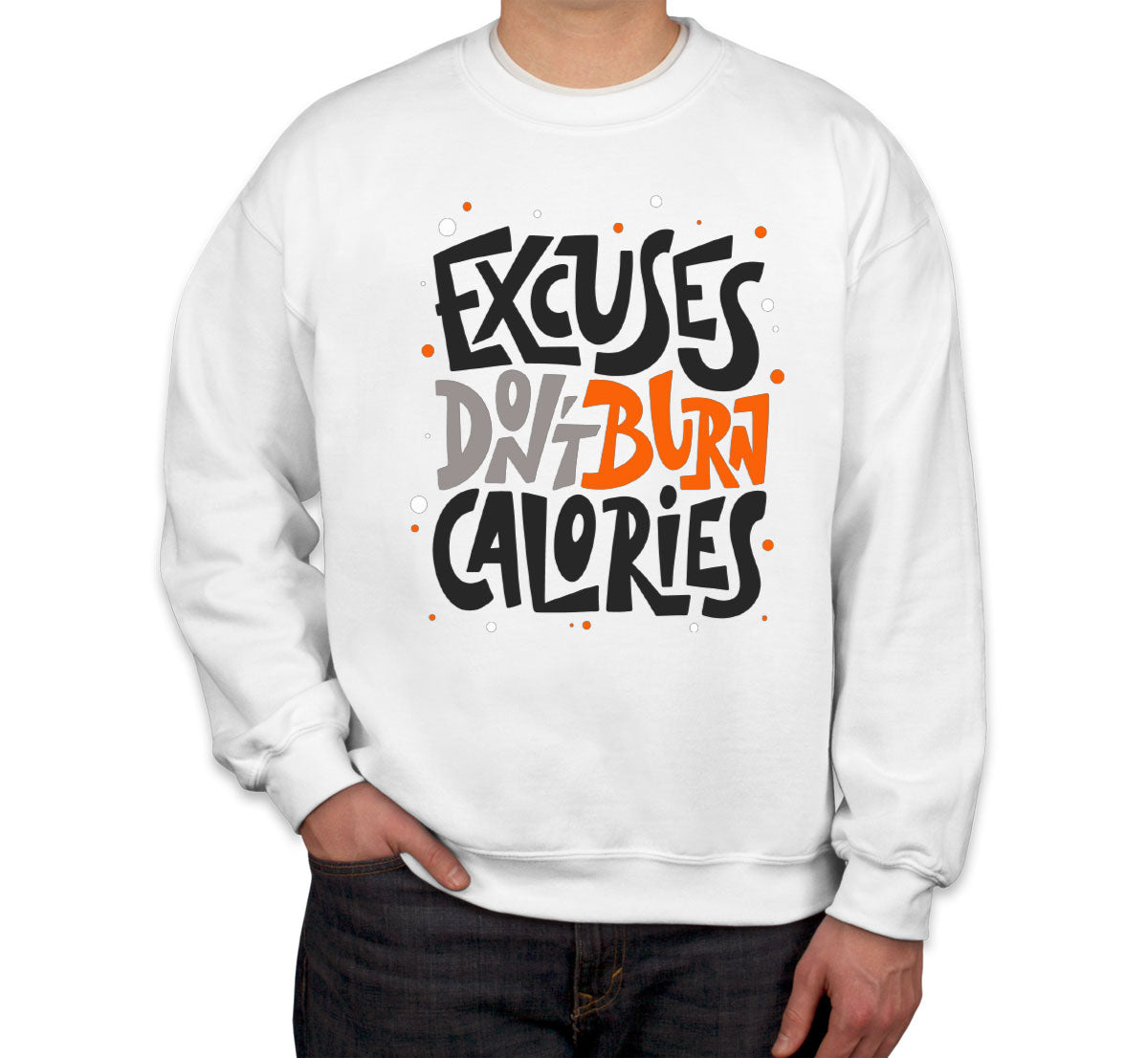 Excuses Don't Burn Calories Gym Fitness Unisex Sweatshirt