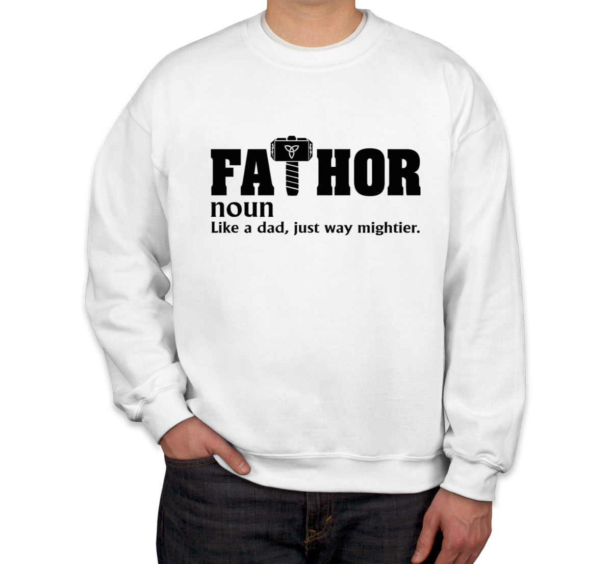 Fathor Like A Dad Just Way Mightier Father's Day Unisex Sweatshirt