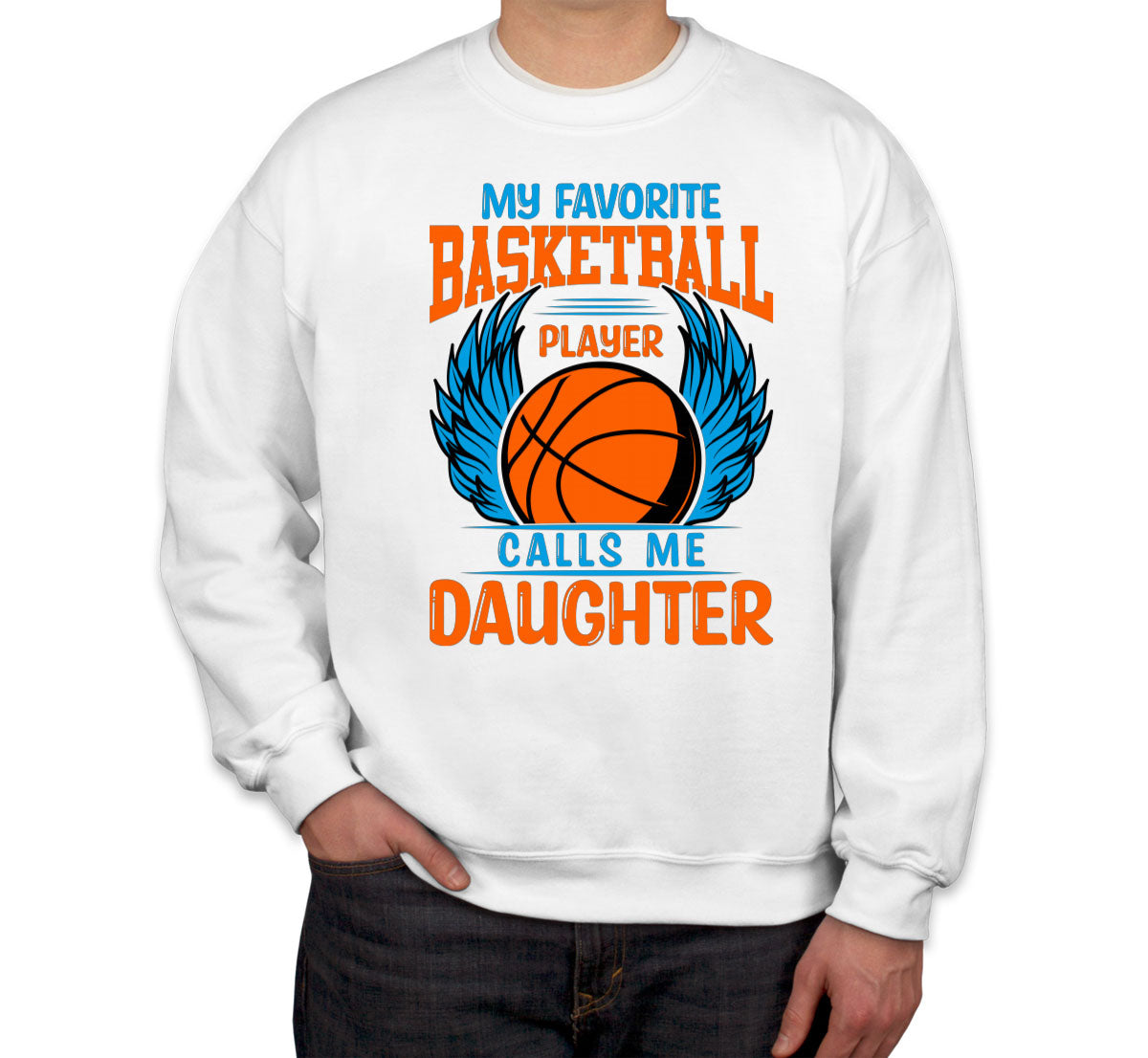 My Favorite Basketball Player Calls Me Daughter Unisex Sweatshirt