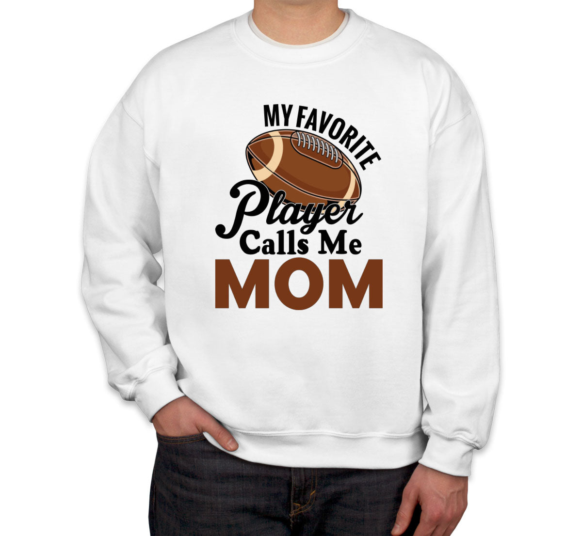 My Favorite Football Player Calls Me Mom Unisex Sweatshirt