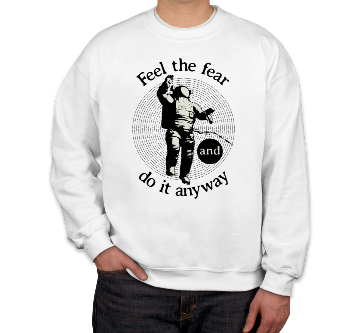 Feel The Fear Do It Anyway Unisex Sweatshirt