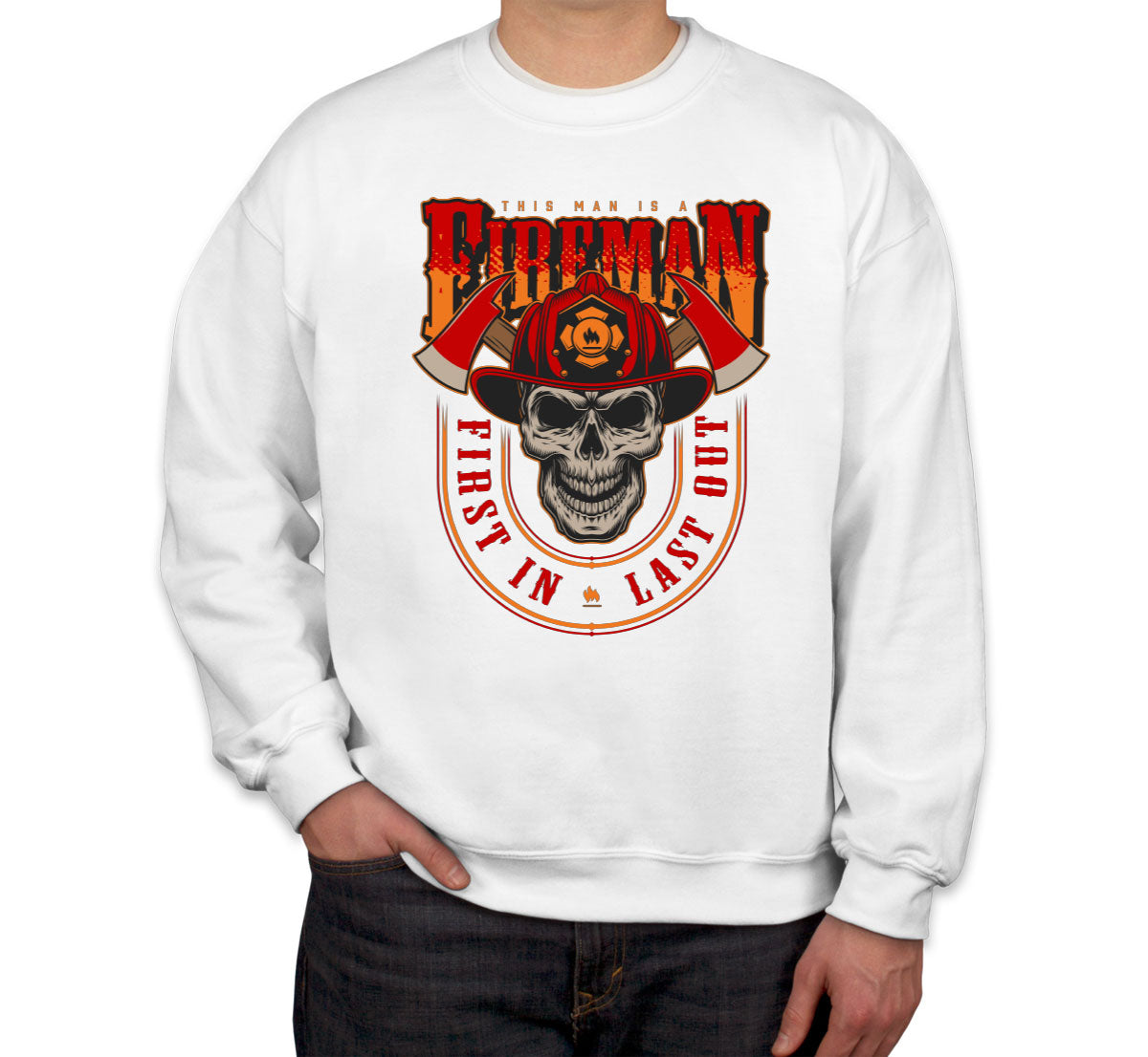 This Man Is A Fireman First In Last Out Firefighter Unisex Sweatshirt