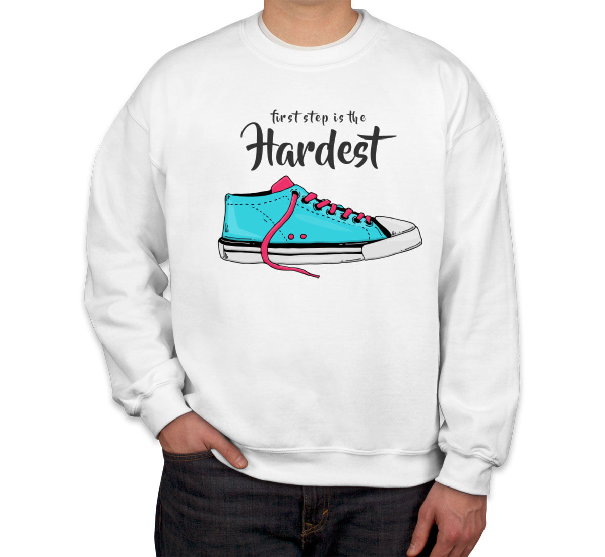 First Step Is The Hardest Unisex Sweatshirt