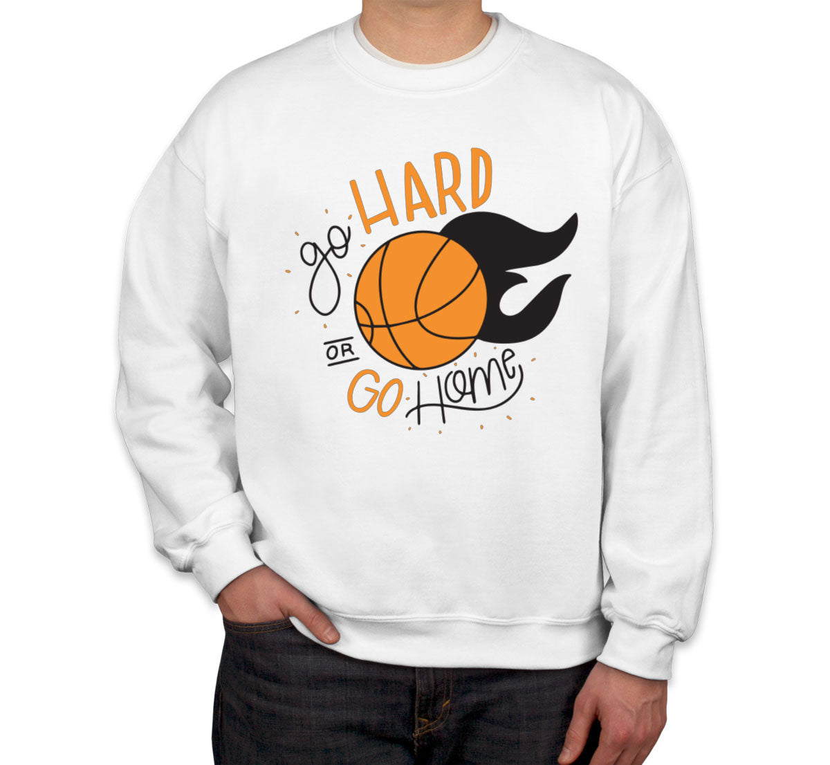 Go Hard Or Go Home Basketball Unisex Sweatshirt