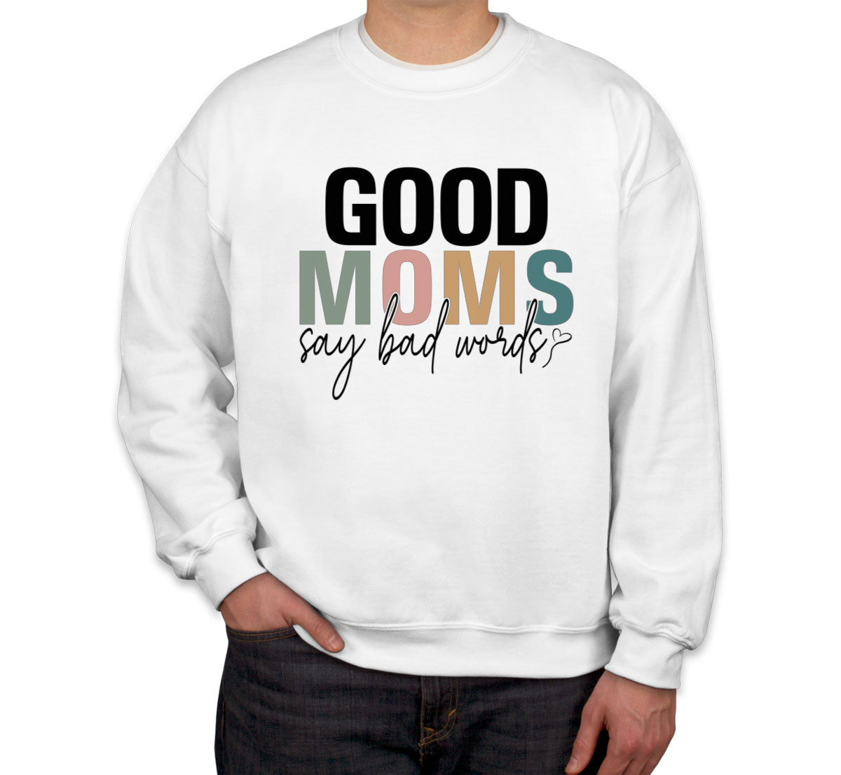 Good Moms Say Bad Words Mother's Day Unisex Sweatshirt