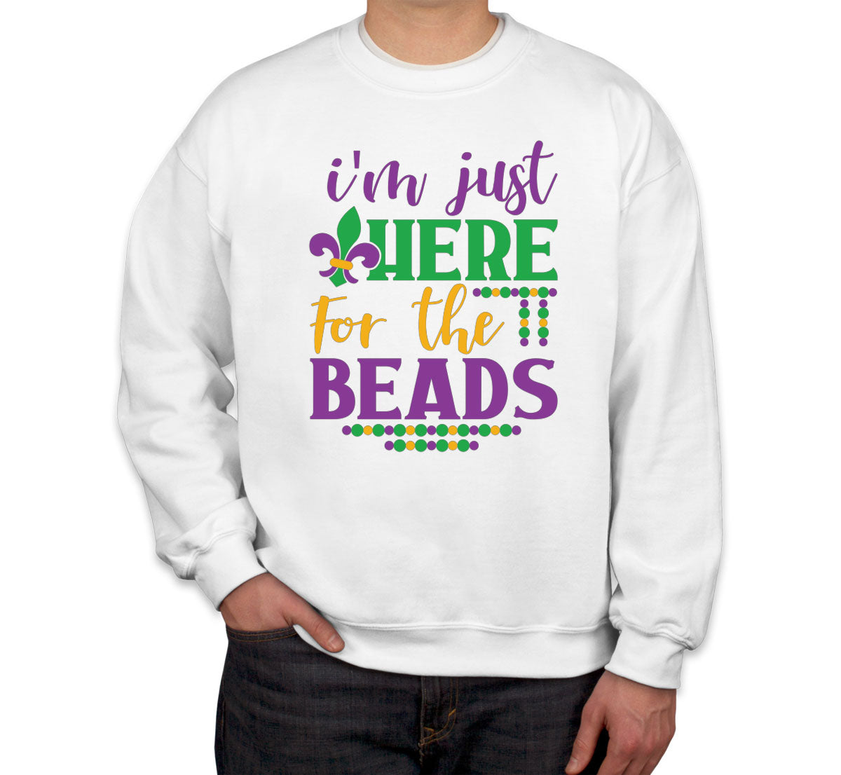 I'm Just Here For The Beads Mardi Gras  Unisex Sweatshirt