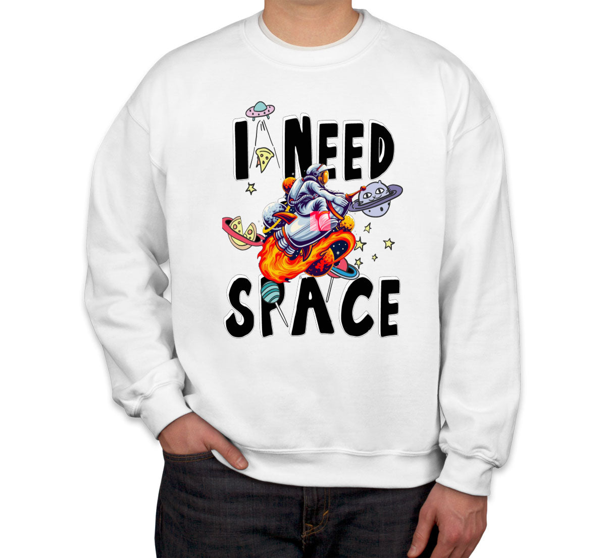 I Need Space Unisex Sweatshirt