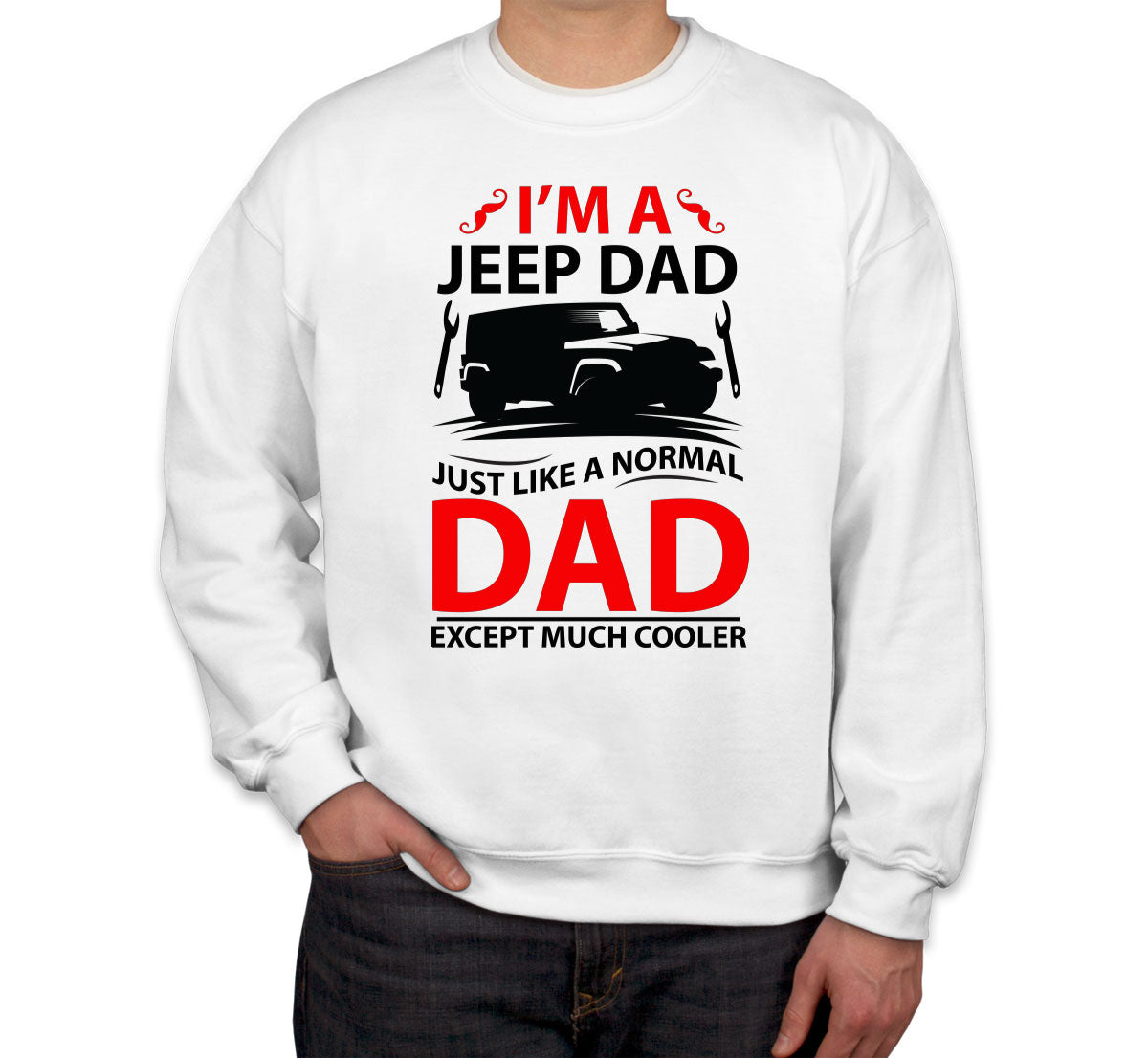 I'm A Jeep Dad Just Like A Normal Dad Except Much Cooler Unisex Sweatshirt