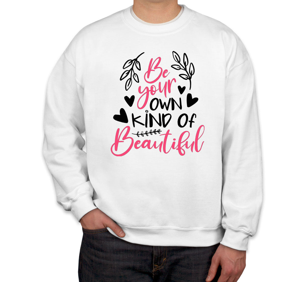 Be Your Own Kind Of Beautiful Unisex Sweatshirt