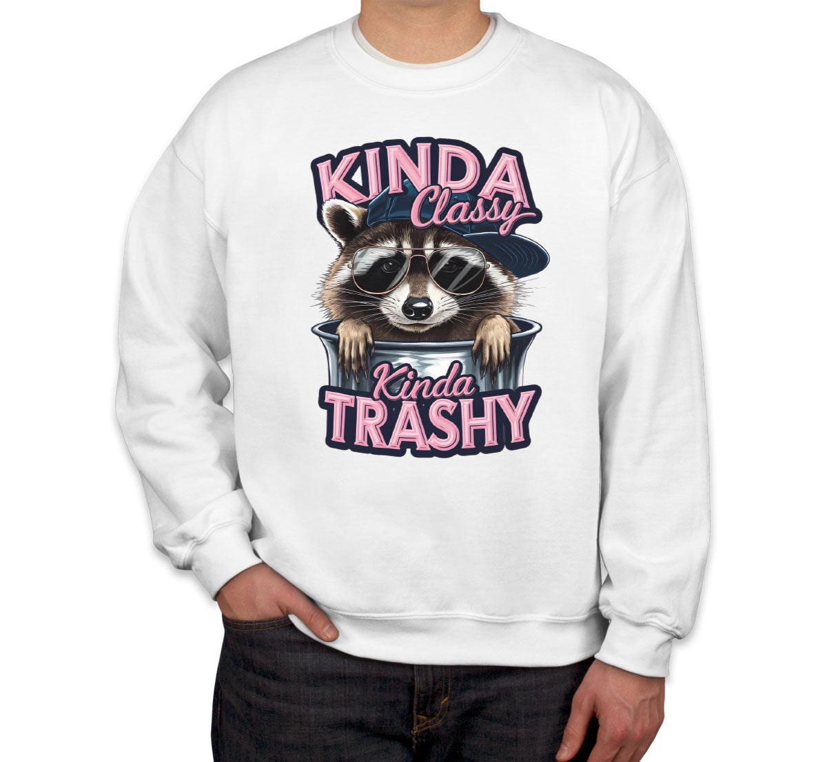 Kinda Classy Kinda Trashy Unisex Sweatshirt