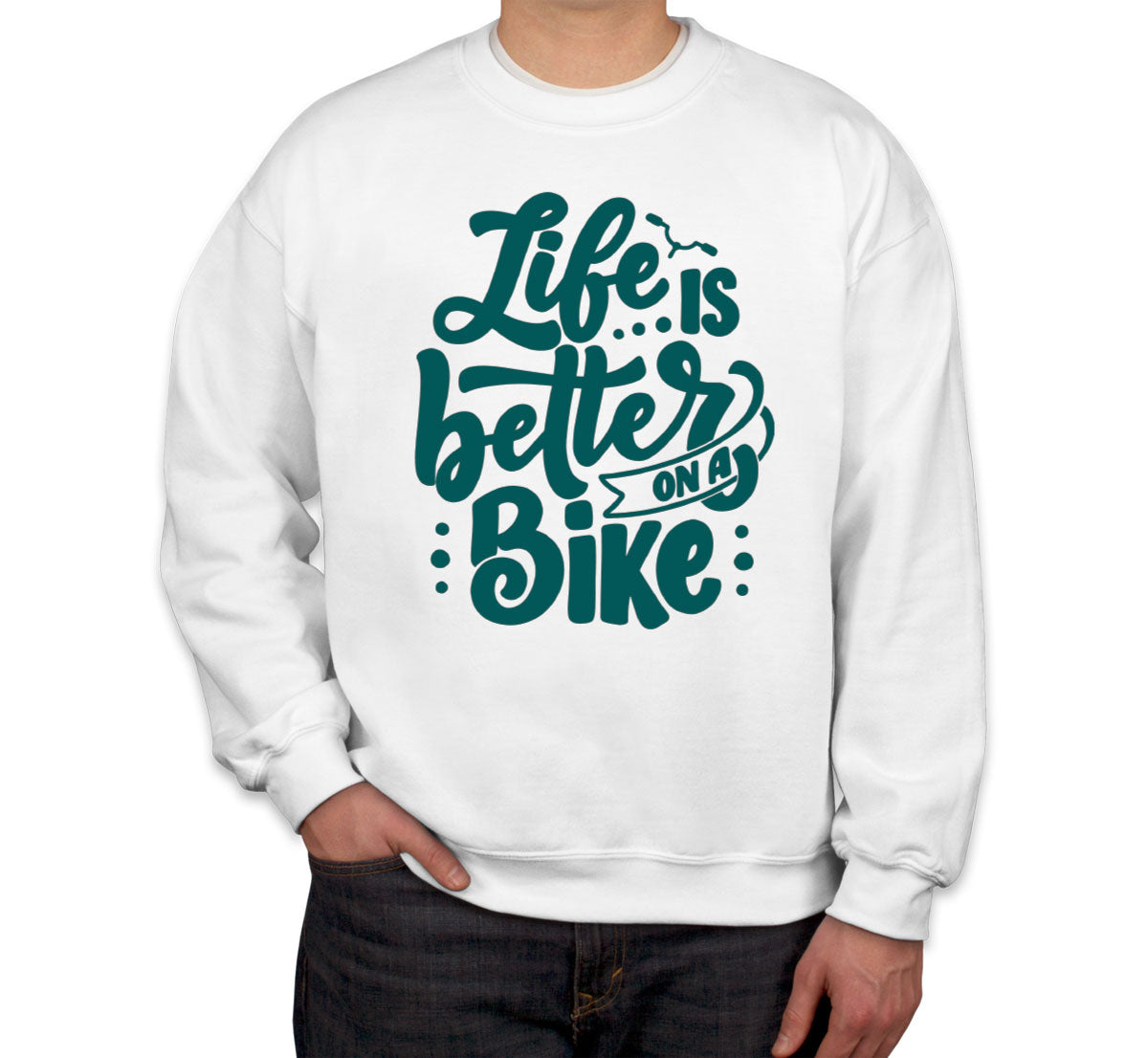 Life Is Better On A Bike Unisex Sweatshirt