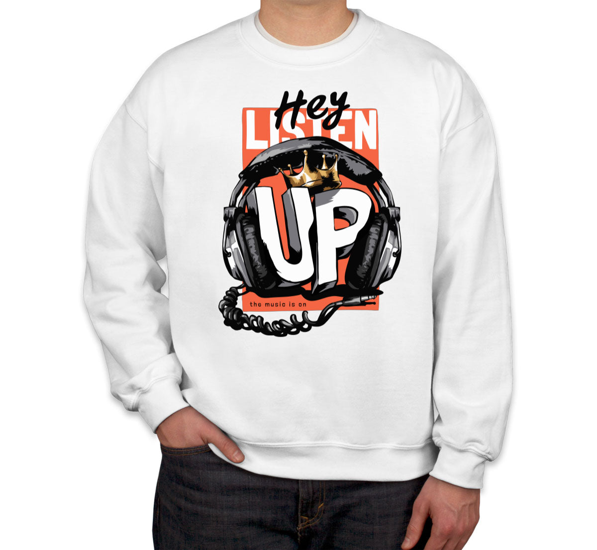 Listen Up The Music Is On Unisex Sweatshirt