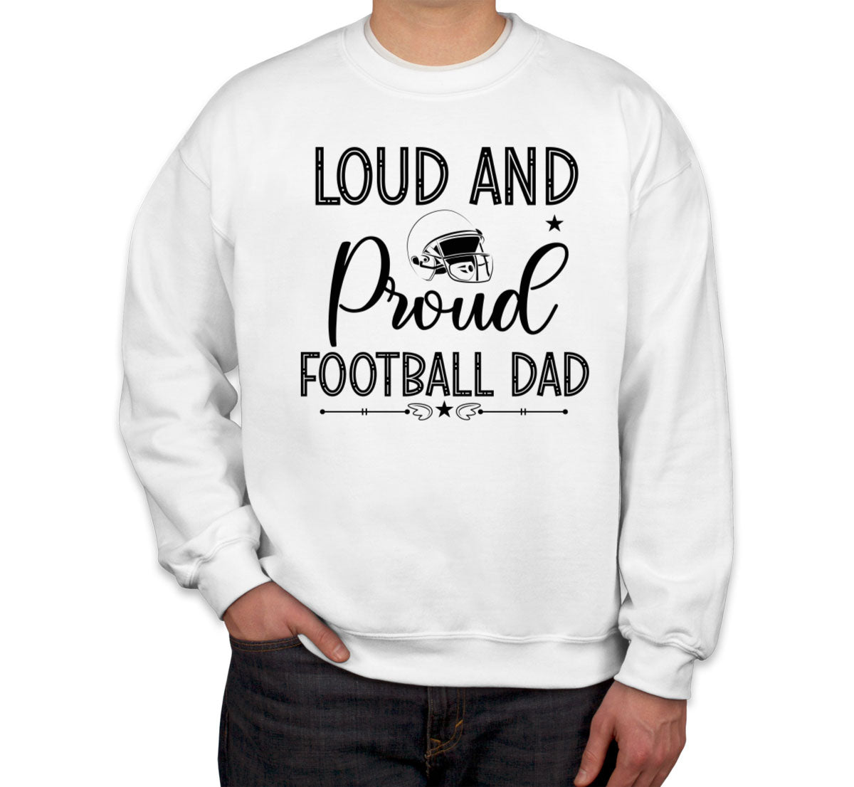 Loud And Proud Football Dad Unisex Sweatshirt