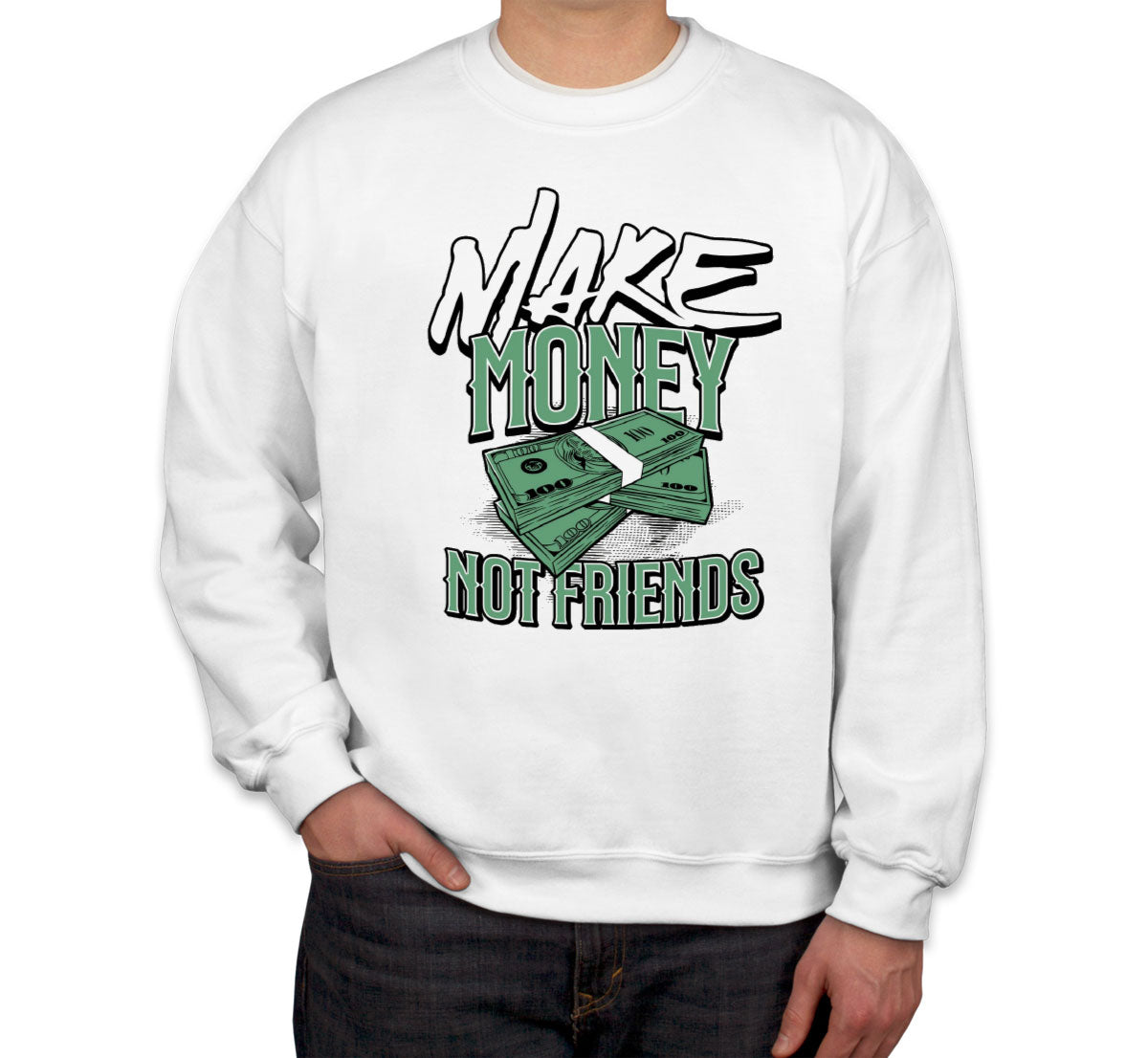 Make Money Not Friends Unisex Sweatshirt