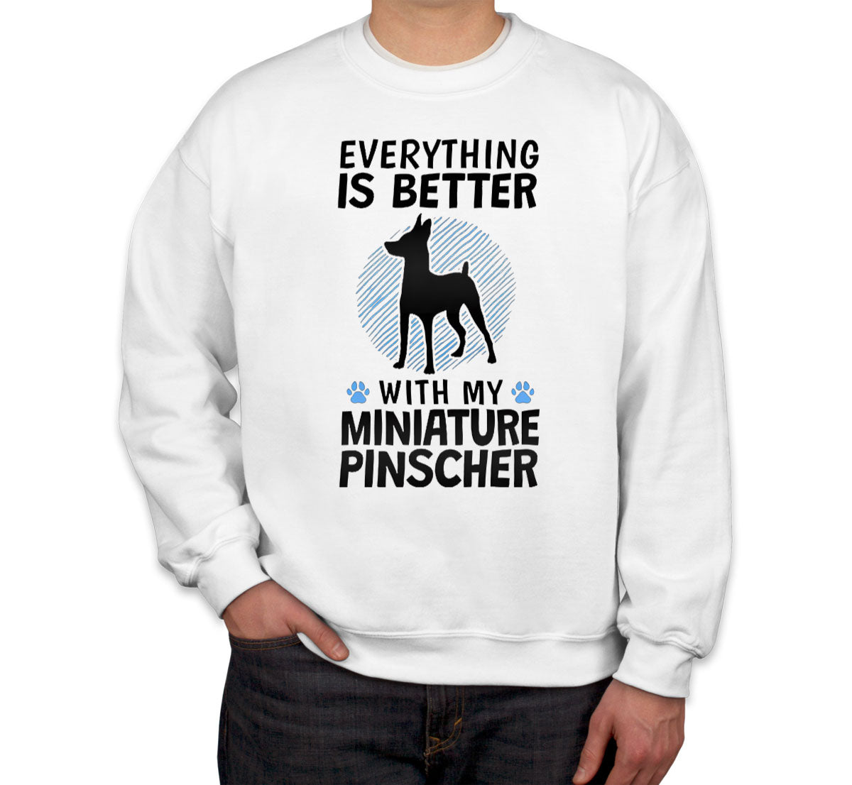 Everything Is Better With My Miniature Pinscher Dog Unisex Sweatshirt