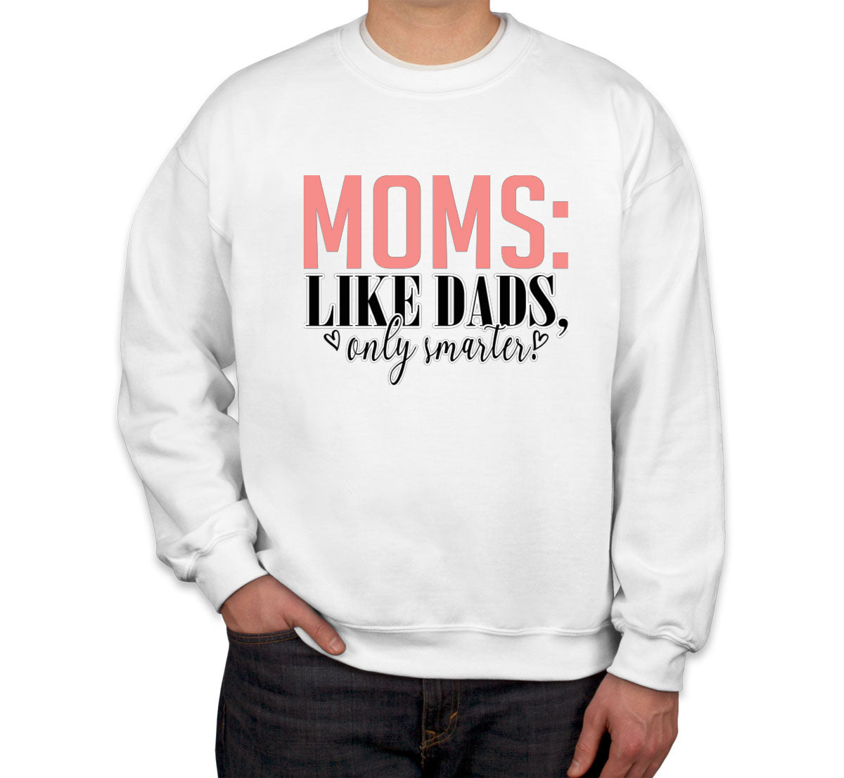 Moms Like Dads Only Smarter Mother's Day Unisex Sweatshirt