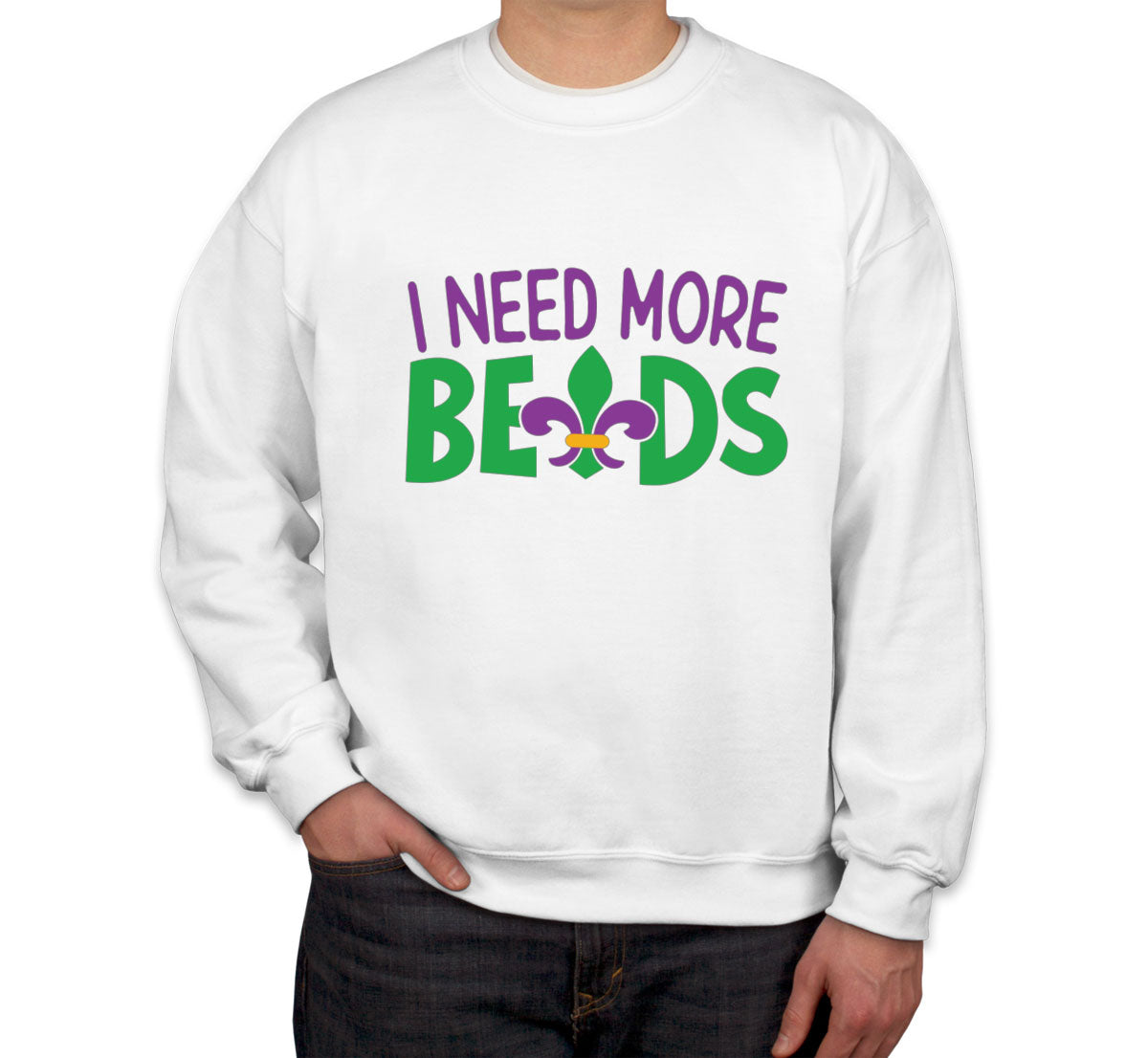 I Need More Beads Mardi Gras  Unisex Sweatshirt