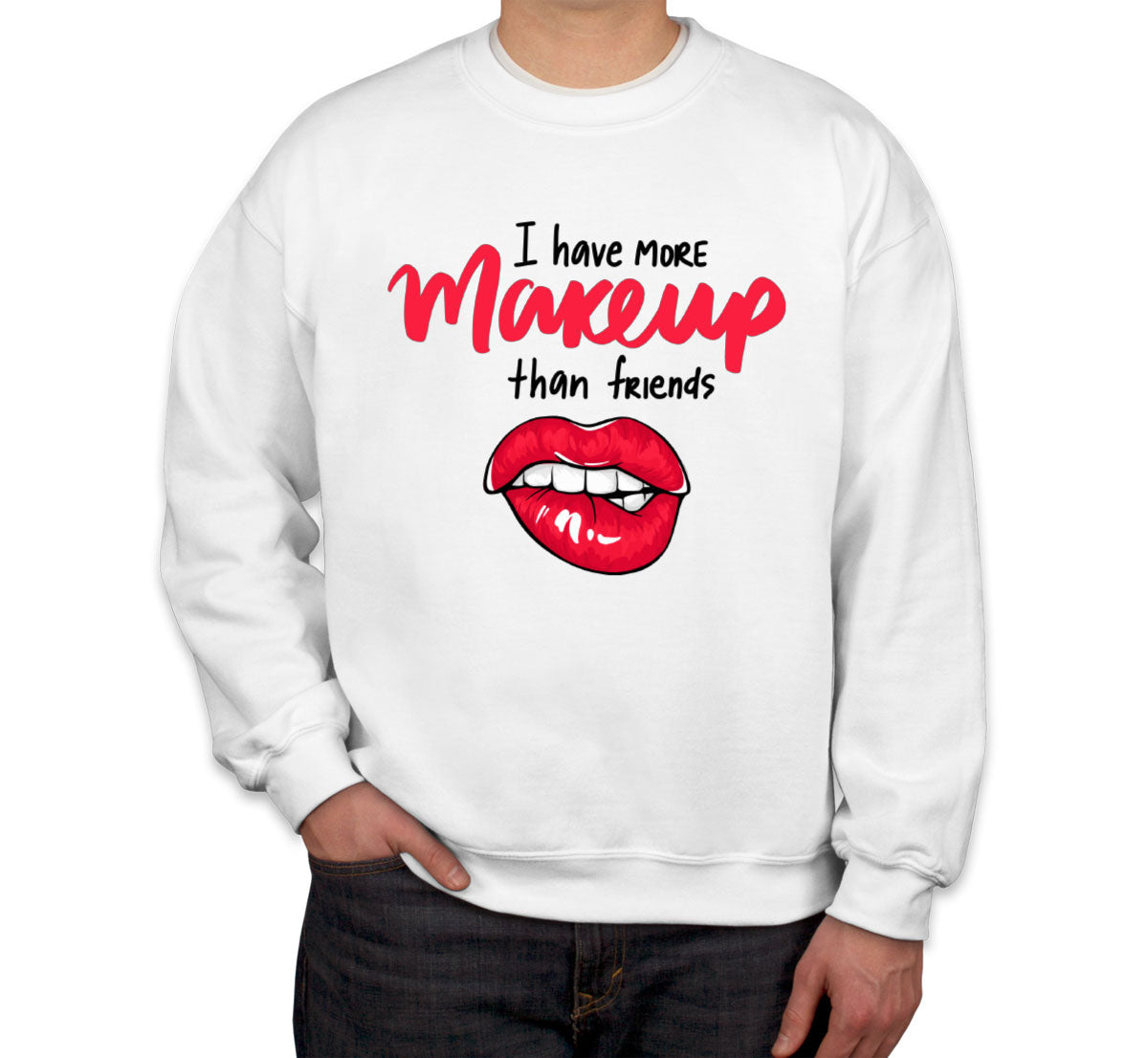 I Have More Make Up Than Friends Unisex Sweatshirt