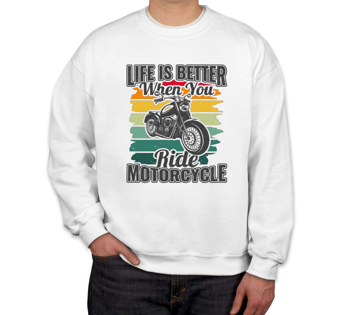 Life Is Better When You Ride Motorcycle Unisex Sweatshirt