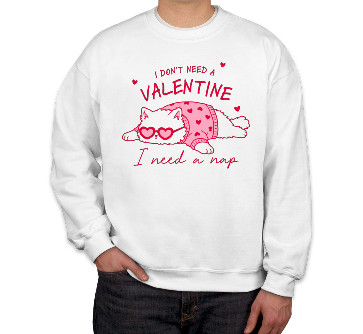 I Don't Need A Valentine I Need A Nap Unisex Sweatshirt