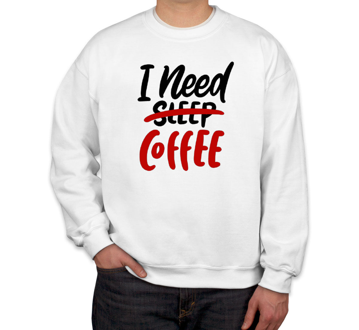 I Need Coffee Unisex Sweatshirt