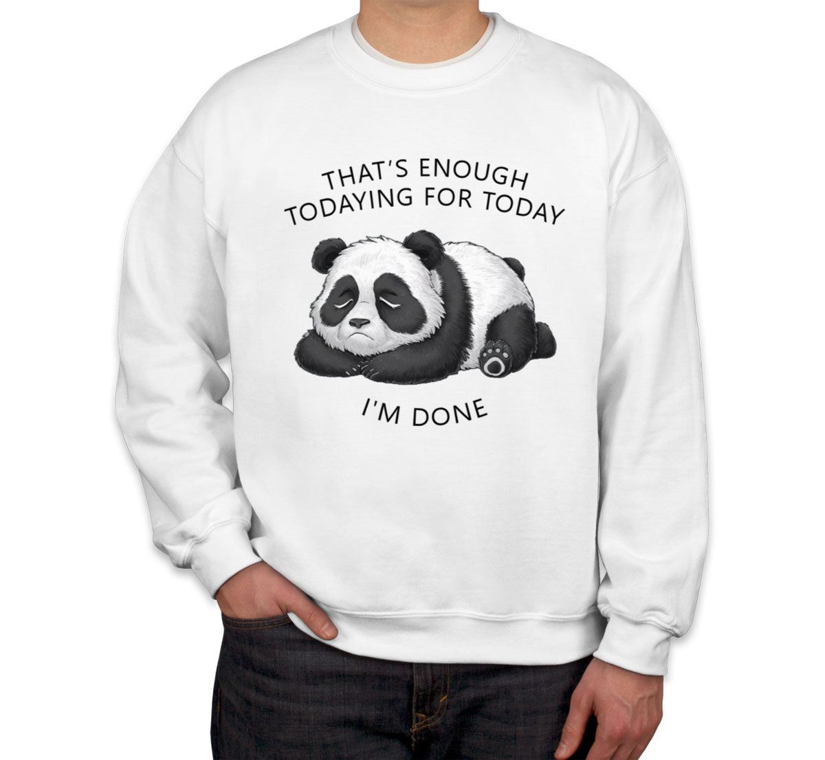 That's Enough Todaying For Today I'm Done Panda Unisex Sweatshirt