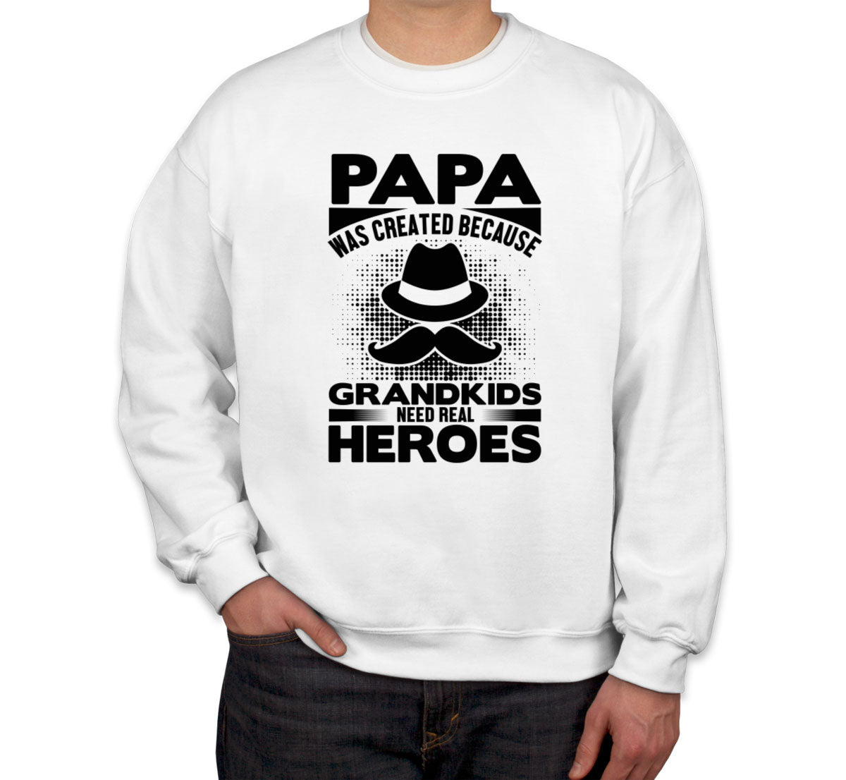 Papa Was Created Because Grandkids Need Real Heroes Unisex Sweatshirt