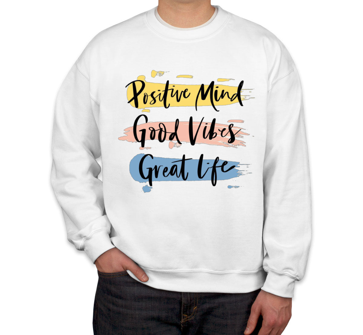 Positive Mind Good Vibes Great Life Motivational Unisex Sweatshirt