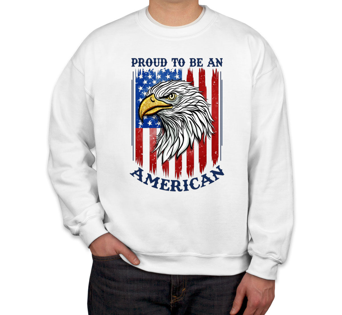 Proud To Be An American Patriotic Unisex Sweatshirt