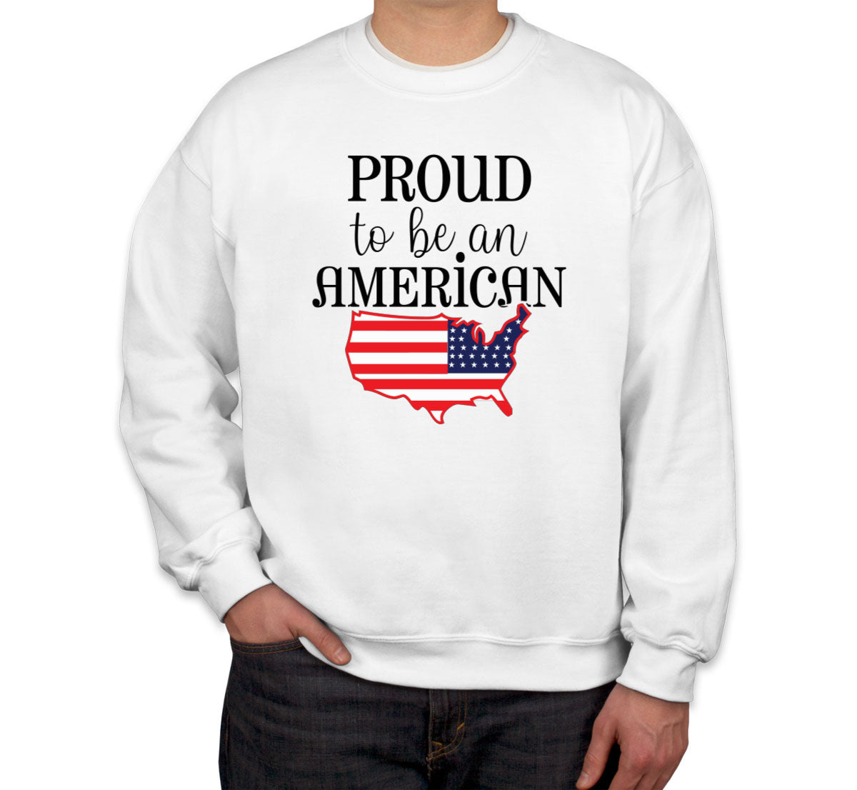 Proud To Be An American Patriotic Unisex Sweatshirt