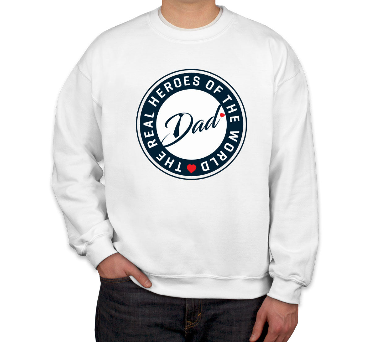 The Real Heroes Of The World Dad Father's Day Unisex Sweatshirt