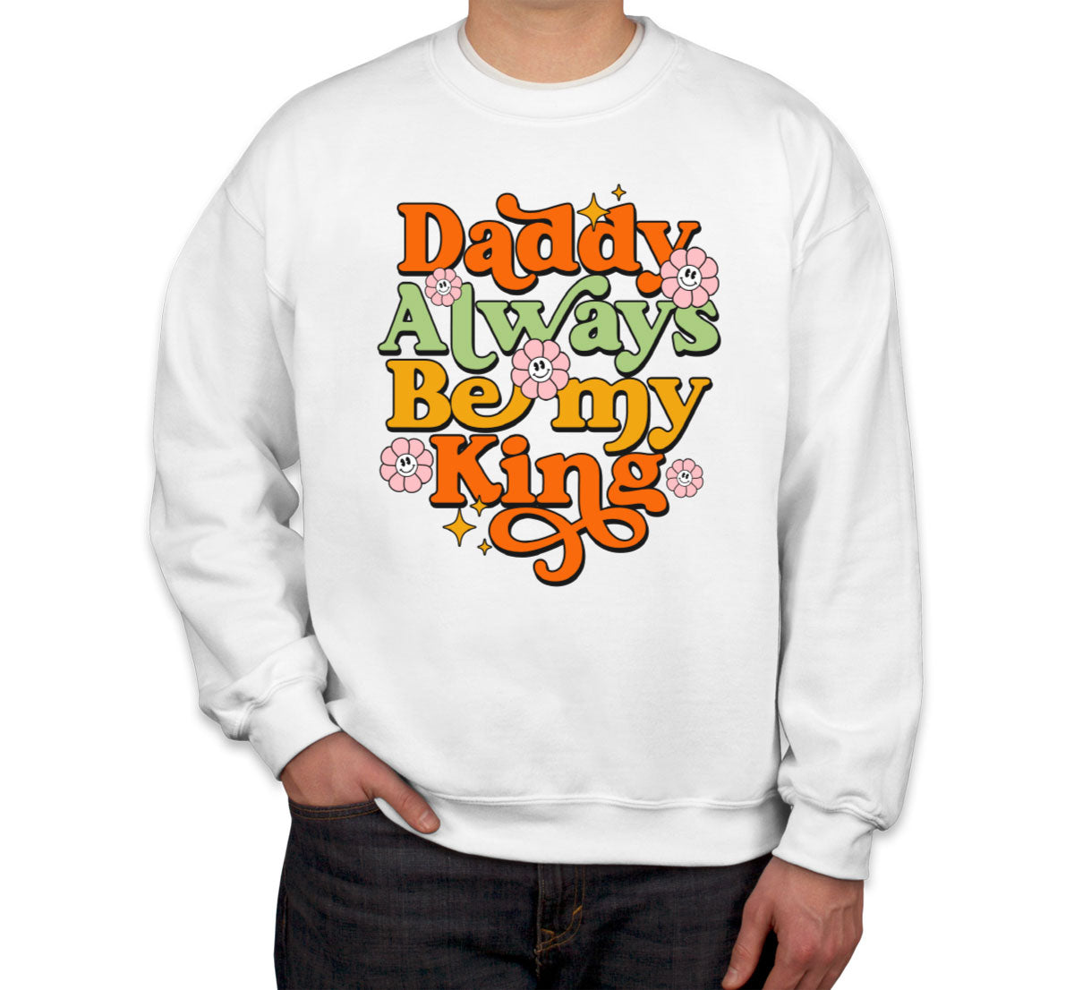 Daddy Always Be My King Unisex Sweatshirt