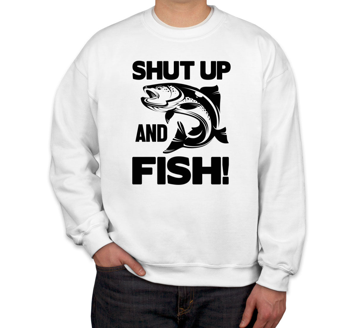 Shut Up And Fish Unisex Sweatshirt